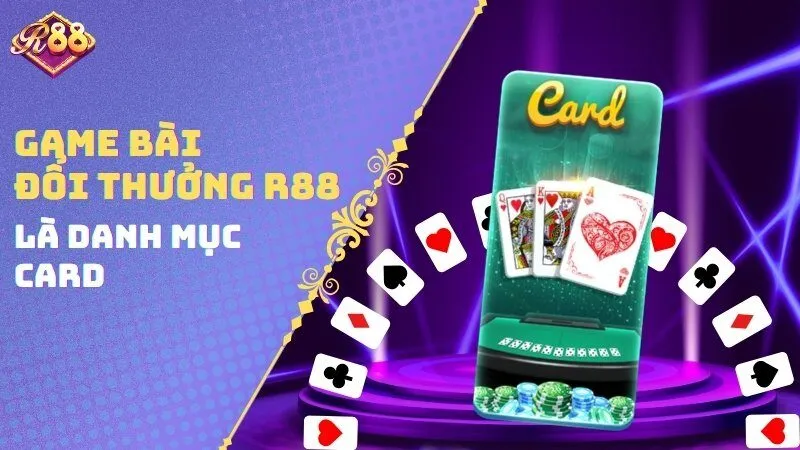 Game bài đổi thưởng R88 là danh mục Card