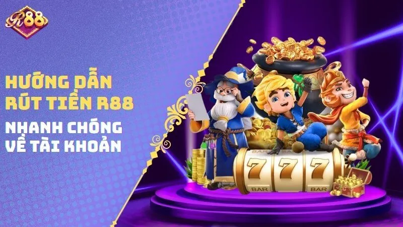 Hướng Dẫn Rút Tiền R88 Nhanh Chóng Về Tài Khoản