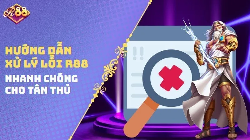 Hướng Dẫn Xử Lý Lỗi R88 Nhanh Chóng Cho Tân Thủ